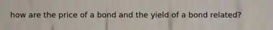 how are the price of a bond and the yield of a bond related?