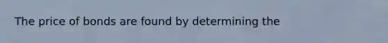 The price of bonds are found by determining the