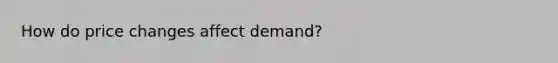 How do price changes affect demand?