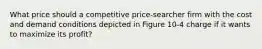 What price should a competitive price-searcher firm with the cost and demand conditions depicted in Figure 10-4 charge if it wants to maximize its profit?