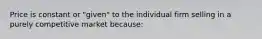 Price is constant or "given" to the individual firm selling in a purely competitive market because: