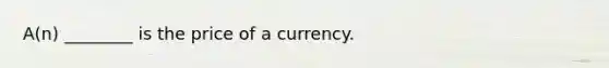 A(n) ________ is the price of a currency.