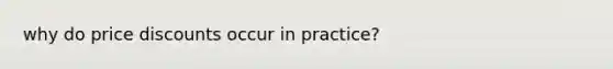 why do price discounts occur in practice?