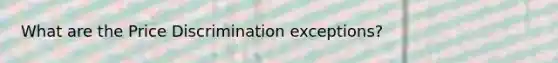 What are the Price Discrimination exceptions?