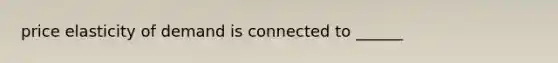 price elasticity of demand is connected to ______
