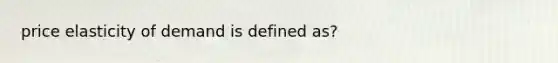 price elasticity of demand is defined as?