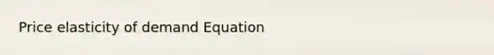 Price elasticity of demand Equation