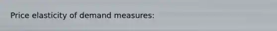 Price elasticity of demand measures: