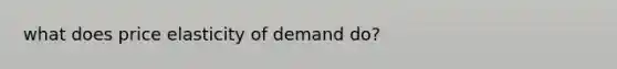 what does price elasticity of demand do?