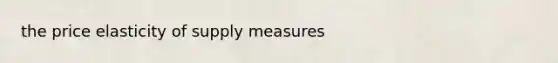 the price elasticity of supply measures