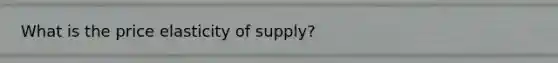 What is the price elasticity of supply?