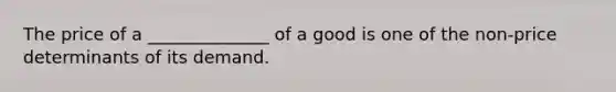 The price of a ______________ of a good is one of the non-price determinants of its demand.