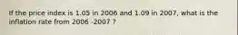 If the price index is 1.05 in 2006 and 1.09 in 2007, what is the inflation rate from 2006 -2007 ?