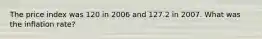 The price index was 120 in 2006 and 127.2 in 2007. What was the inflation rate?