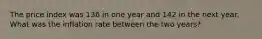 The price index was 136 in one year and 142 in the next year. What was the inflation rate between the two years?