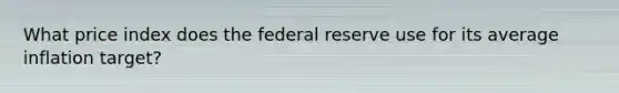 What price index does the federal reserve use for its average inflation target?