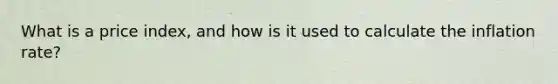 What is a price index, and how is it used to calculate the inflation rate?