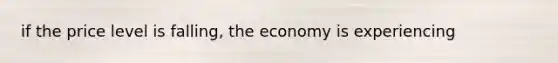 if the price level is falling, the economy is experiencing