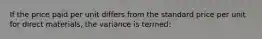 If the price paid per unit differs from the standard price per unit for direct materials, the variance is termed: