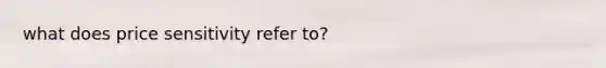 what does price sensitivity refer to?