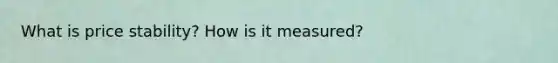 What is price stability? How is it measured?