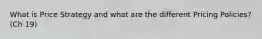 What is Price Strategy and what are the different Pricing Policies? (Ch 19)