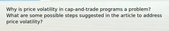 Why is price volatility in cap-and-trade programs a problem? What are some possible steps suggested in the article to address price volatility?