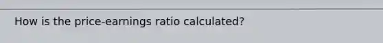 How is the price-earnings ratio calculated?