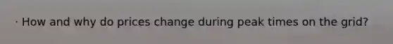 · How and why do prices change during peak times on the grid?