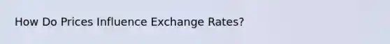 How Do Prices Influence Exchange Rates?