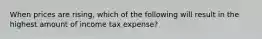 When prices are rising, which of the following will result in the highest amount of income tax expense?