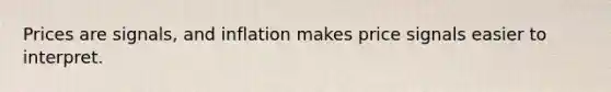 Prices are signals, and inflation makes price signals easier to interpret.