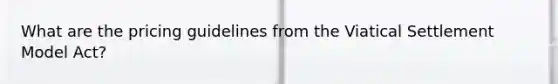 What are the pricing guidelines from the Viatical Settlement Model Act?