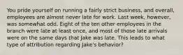 You pride yourself on running a fairly strict business, and overall, employees are almost never late for work. Last week, however, was somewhat odd. Eight of the ten other employees in the branch were late at least once, and most of those late arrivals were on the same days that Jake was late. This leads to what type of attribution regarding Jake's behavior?