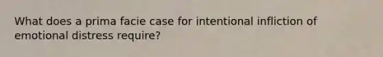 What does a prima facie case for intentional infliction of emotional distress require?