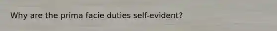 Why are the prima facie duties self-evident?