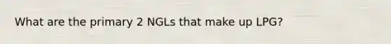 What are the primary 2 NGLs that make up LPG?