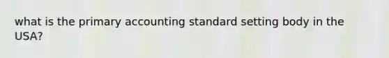 what is the primary accounting standard setting body in the USA?