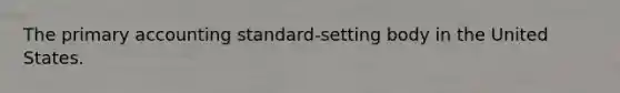 The primary accounting standard-setting body in the United States.