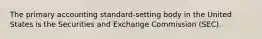 The primary accounting standard-setting body in the United States is the Securities and Exchange Commission (SEC).