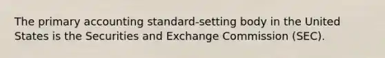 The primary accounting standard-setting body in the United States is the Securities and Exchange Commission (SEC).