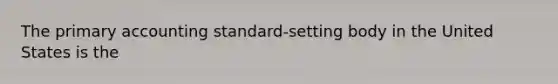 The primary accounting standard-setting body in the United States is the