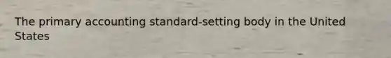 The primary accounting standard-setting body in the United States