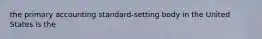 the primary accounting standard-setting body in the United States is the
