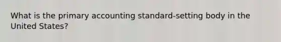 What is the primary accounting standard-setting body in the United States?