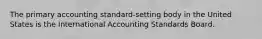 The primary accounting standard-setting body in the United States is the International Accounting Standards Board.