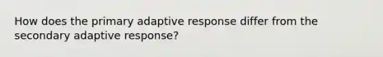 How does the primary adaptive response differ from the secondary adaptive response?