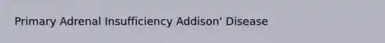 Primary Adrenal Insufficiency Addison' Disease