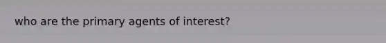 who are the primary agents of interest?