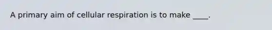 A primary aim of cellular respiration is to make ____.